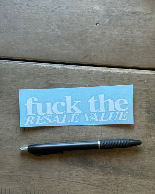 Fuck The Resale Value (White Letter) Transfer Sticker 5.5"